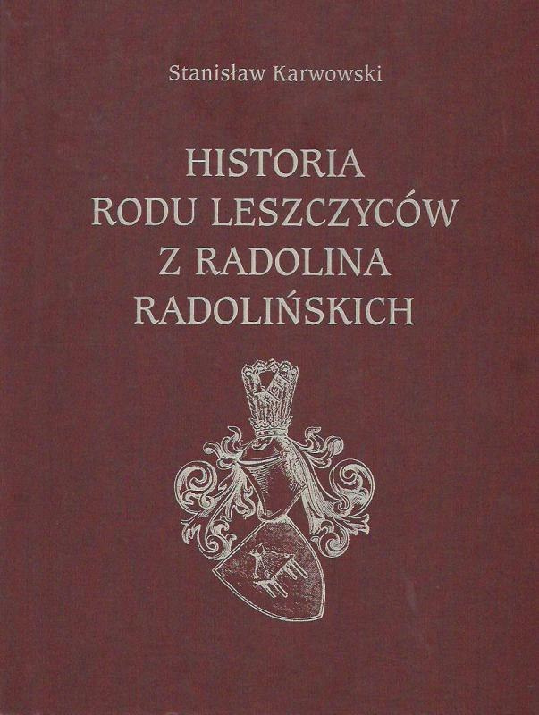 Historia rodu Leszczyców z Radolina Radolińskich Historia rodu Leszczyców z Radolina Radolińskich
