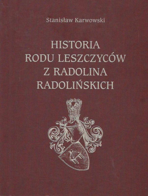 Historia rodu Leszczyców z Radolina Radolińskich Historia rodu Leszczyców z Radolina Radolińskich