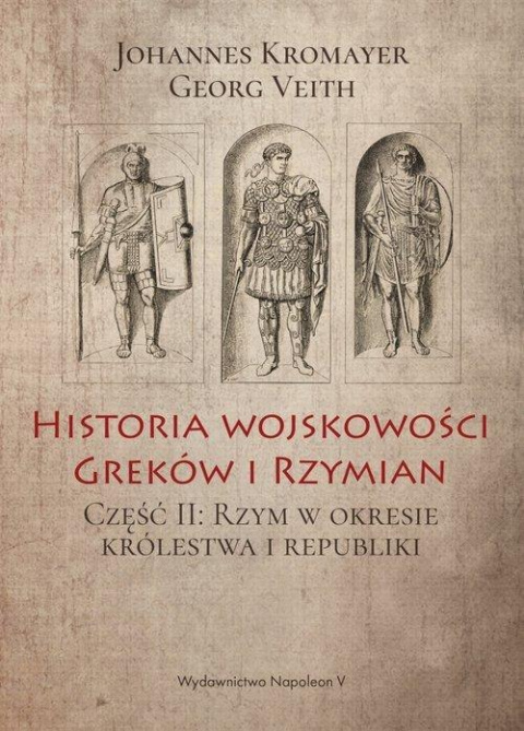 Historia wojskowości Greków i Rzymian część II Rzym w okresie królestwa i republiki Historia wojskowości Greków i Rzymian część II Rzym w okresie królestwa i republiki