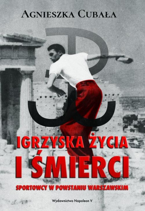 Igrzyska życia i śmierci. Sportowcy w Powstaniu Warszawskim Igrzyska życia i śmierci. Sportowcy w Powstaniu Warszawskim