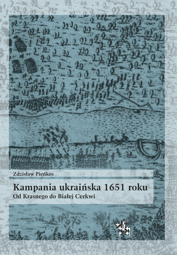 Kampania ukraińska 1651 roku. Od Krasnego do Białej Cerkwi Kampania ukraińska 1651 roku. Od Krasnego do Białej Cerkwi