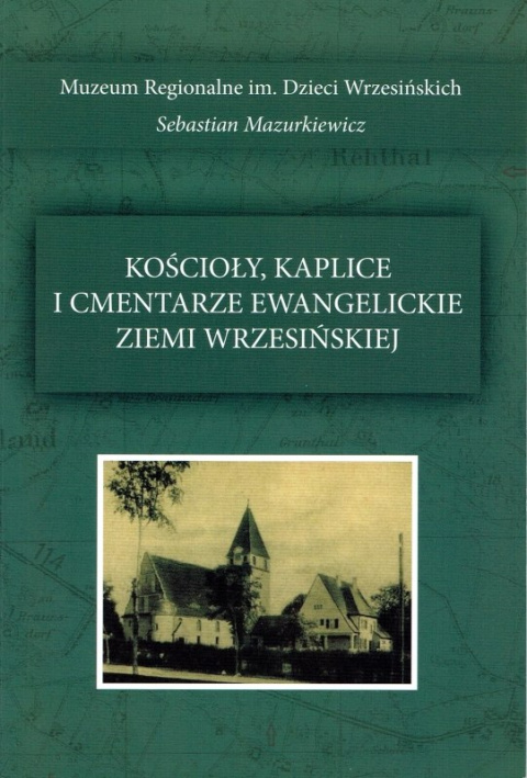 Kościoły, kaplice i cmentarze ewangelickie ziemii wrzesińskiej