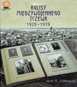 Kulisy międzywojennego Tczewa 1920-1939