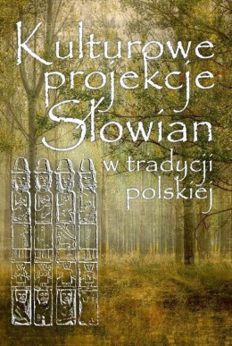 Kulturowe projekcje Słowian w tradycji polskiej