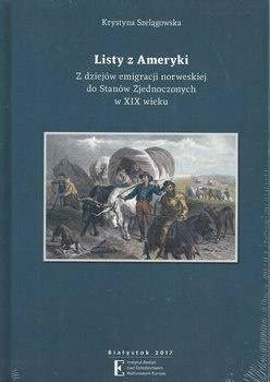 Listy z Ameryki. Z dziejów emigracji norweskiej do Stanów Zjednoczonych w XIX wieku