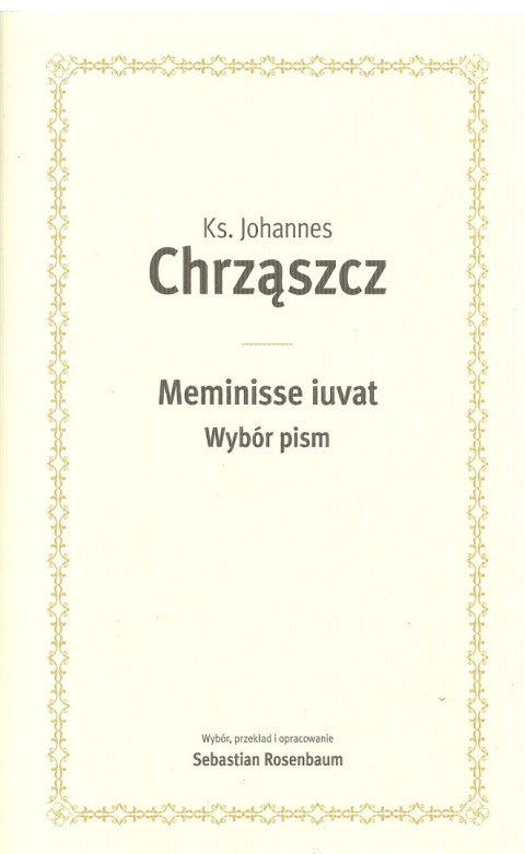Meminisse iuvat. Wybrór pism Ks. Johannes Chrząszcz Meminisse iuvat. Wybrór pism Ks. Johannes Chrząszcz