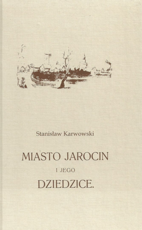 Miasto Jarocin i jego dziedzice Miasto Jarocin i jego dziedzice