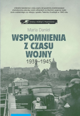Moje wspomnienia z czasu wojny 1939-1945. Bydgoszcz - Horodło - Grudziądz
