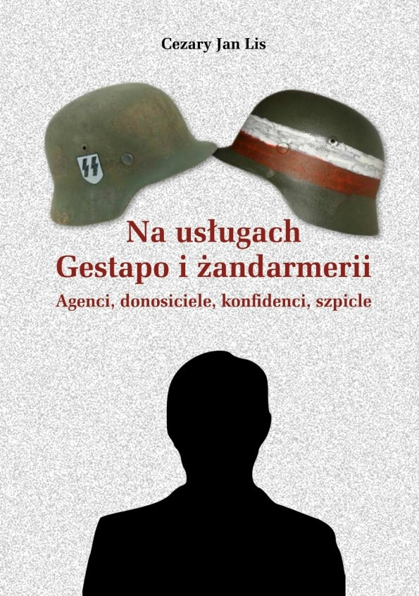 Na usługach Gestapo i żandarmerii. Agenci, donosiciele, konfidenci, szpicle Na usługach Gestapo i żandarmerii. Agenci, donosiciele, konfidenci, szpicle