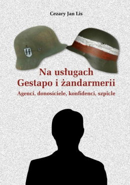 Na usługach Gestapo i żandarmerii. Agenci, donosiciele, konfidenci, szpicle
