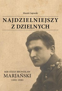 Najdzielniejszy z dzielnych Mjr Józef Marjański