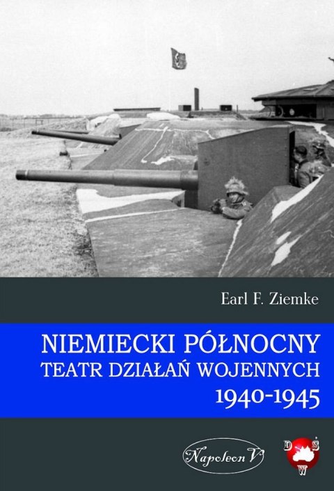 Niemiecki Północny Teatr Działań Wojennych 1940-1945 Niemiecki Północny Teatr Działań Wojennych 1940-1945
