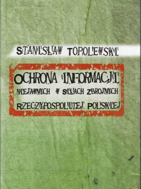 Ochrona informacji niejawnych w Siłach Zbrojnych Rzeczypospolitej Polskiej Ochrona informacji niejawnych w Siłach Zbrojnych Rzeczypospolitej Polskiej