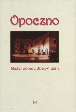 Opoczno. Studia i szkice z dziejów miasta