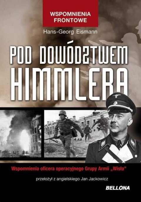 Pod dowództwem Himmlera. Wspomnienia oficera operacyjnego Grupy Armii "Wisła" Pod dowództwem Himmlera. Wspomnienia oficera operacyjnego Grupy Armii "Wisła"