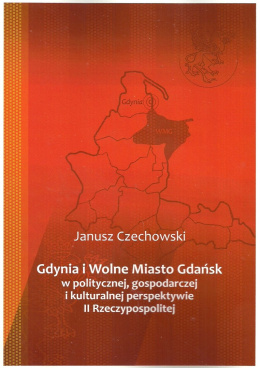 Gdynia i Wolne Miasto Gdańsk w politycznej, gospodarczej i kulturalnej perspektywie II Rzeczypospolitej