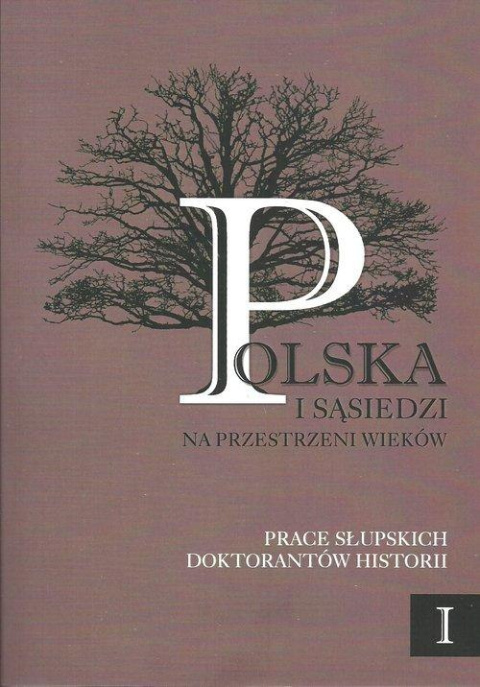 Polska i sąsiedzi na przestrzeni wieków Prace doktorantów historii tom 1