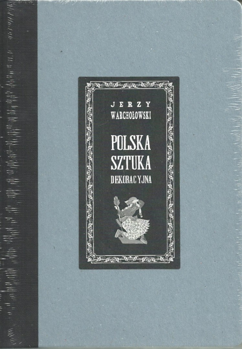 Polska sztuka dekoracyjna Jerzy Warchołowski Polska sztuka dekoracyjna Jerzy Warchołowski