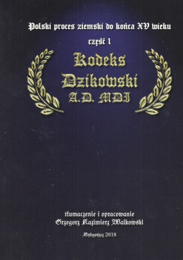 Polski proces ziemski do końca XV wieku Cześć 1. Kodeks Dzikowski A.D. MDI
