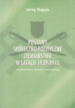 Postawy społeczno-polityczne ziemiaństwa w latach 1939-1945 (na przykładzie dystryktu radomskiego)