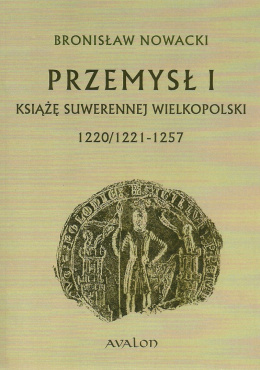 Przemysł I Książę suwerennej Wielkopolski 1220/1221-1257