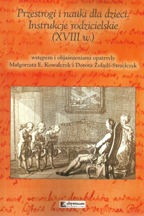 Przestrogi i nauki dla dzieci. Instrukcje rodzicielskie (XVIII w.) Przestrogi i nauki dla dzieci. Instrukcje rodzicielskie (XVIII w.)