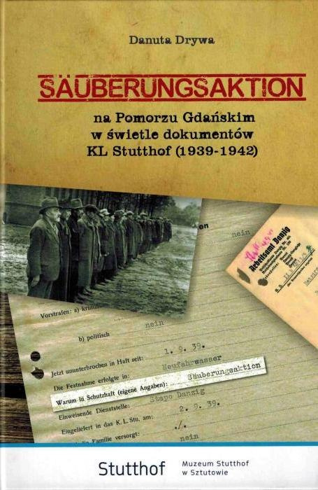 Sauberungsaktion na Pomorzu Gdańskim w świetle dokumentów KL Stutthof (1939-1942) Sauberungsaktion na Pomorzu Gdańskim w świetle dokumentów KL Stutthof (1939-1942)