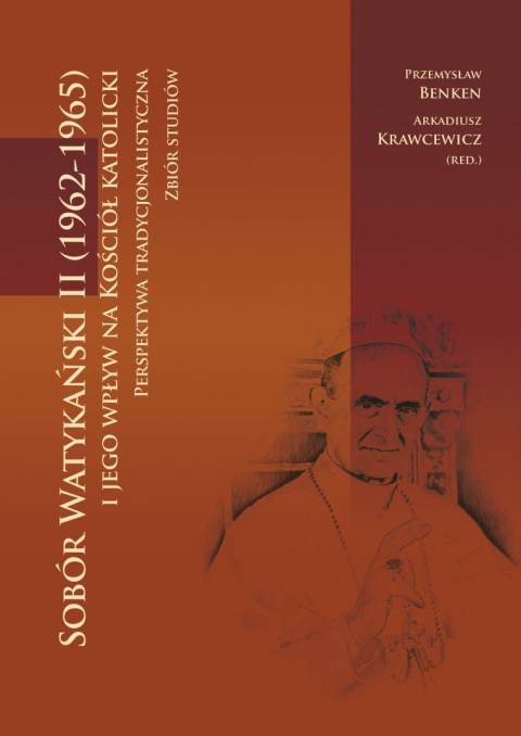 Sobór watykański II (1962-1965) i jego wpływ na kościół katolicki. Perspektywa tradycjonalistyczna. Zbiór studiów