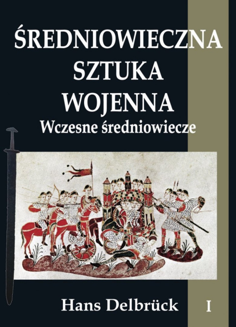 Średniowieczna sztuka wojenna tom I Wczesne średniowiecze Średniowieczna sztuka wojenna tom I Wczesne średniowiecze