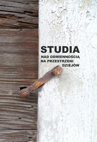 Studia nad odmiennością na przestrzeni dziejów Studia nad odmiennością na przestrzeni dziejów