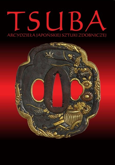 TSUBA. Arcydzieła japońskiej sztuki zdobniczej TSUBA. Arcydzieła japońskiej sztuki zdobniczej