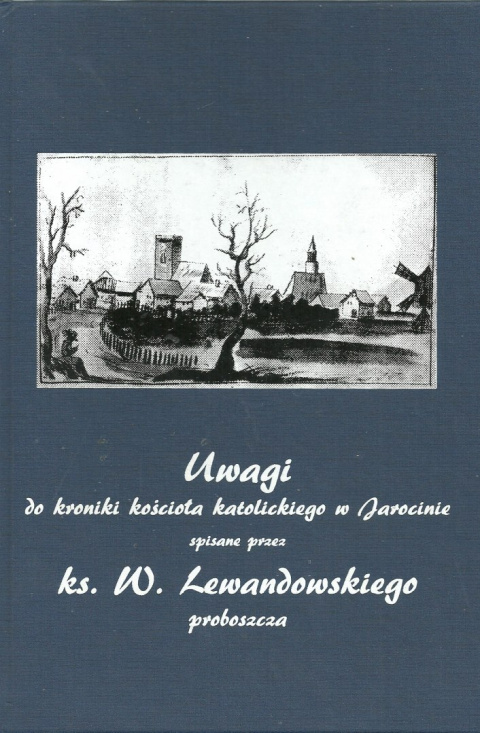 Uwagi do kroniki kościoła katolickiego w Jarocinie spisane przez ks. W. Lewandowskiego proboszcza