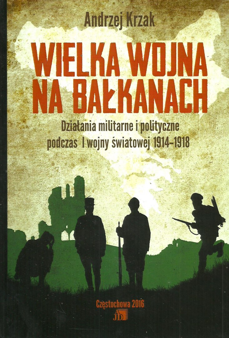 Wielka Wojna na Bałkanach. Działania militarne podczas I wojny światowej 1914-1918 Wielka Wojna na Bałkanach. Działania militarne podczas I wojny światowej 1914-1918