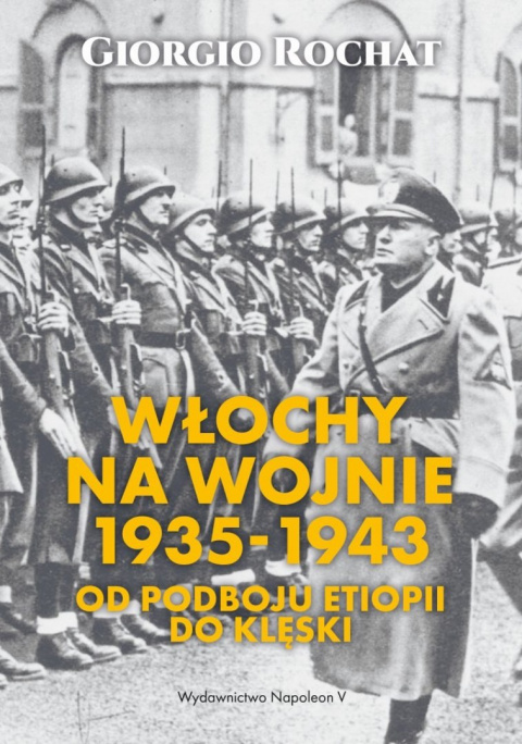 Włochy na wojnie 1935-1943. Od podboju Etiopii do klęski