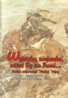 Wojenko, wojenko, cóżeś Ty za Pani... Studia i szkice wokół Wielkiej Wojny