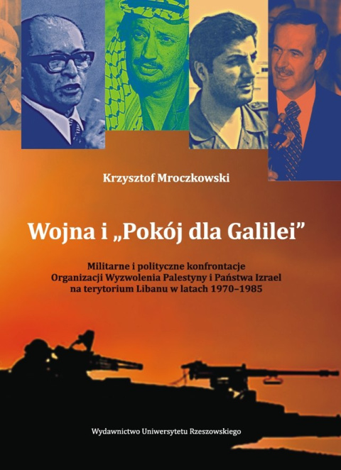 Wojna i Pokój dla Galilei Militarne i polityczne konfrontacje Organizacji Wyzwolenia Palestyny i Państwa Izrael na...