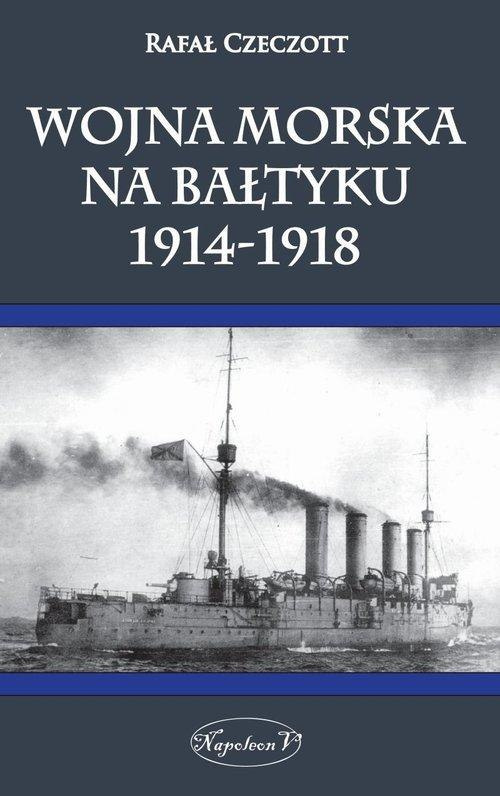 Wojna morska na Bałtyku 1914-1918 Wojna morska na Bałtyku 1914-1918