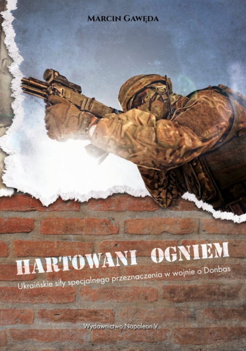 Hartowani ogniem Ukraińskie siły specjalnego przeznaczenia w wojnie o Donbas Hartowani ogniem Ukraińskie siły specjalnego przeznaczenia w wojnie o Donbas