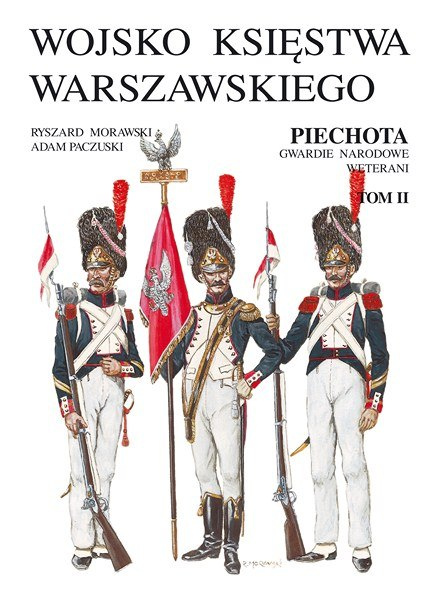 Wojsko Księstwa Warszawskiego. Piechota, gwardie narodowe, weterani Tom I i II