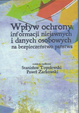 Wpływ ochrony informacji niejawnych i danych osobowych na bezpieczeństwo państwa