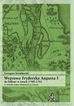 Wyprawa Fryderyka Augusta I do Inflant 1700-1701 w świetle wojny domowej na Litwie
