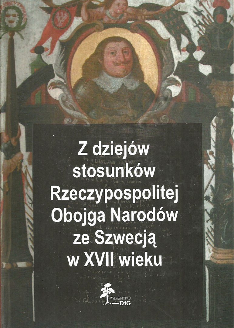 Z dziejów stosunków Rzeczypospolitej Obojga Narodów ze Szwecją w XVII wieku Z dziejów stosunków Rzeczypospolitej Obojga Narodów ze Szwecją w XVII wieku