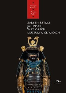 Zabytki sztuki japońskiej w zbiorach Muzeum w Gliwicach Zabytki sztuki japońskiej w zbiorach Muzeum w Gliwicach