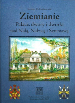 Ziemianie. Pałace, dwory i dworki nad Nidą, Nidzicą i Szreniawą wydanie III