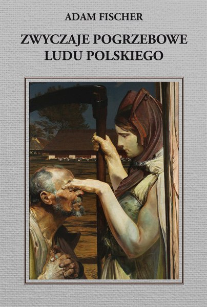 Zwyczaje pogrzebowe ludu polskiego Adam Fischer Zwyczaje pogrzebowe ludu polskiego Adam Fischer