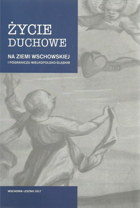 Życie duchowe na ziemi wschowskiej i pograniczu wielkopolsko-śląskim