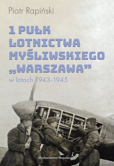 1 Pułk Lotnictwa Myśliwskiego Warszawa w latach 1943-1945 1 Pułk Lotnictwa Myśliwskiego Warszawa w latach 1943-1945