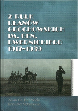 2 Pułk Ułanów Grochowskich im. gen. Dwernickiego 1917-1939. Dzieje i tradycje