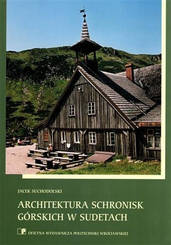 Architektura schronisk górskich w Sudetach Architektura schronisk górskich w Sudetach