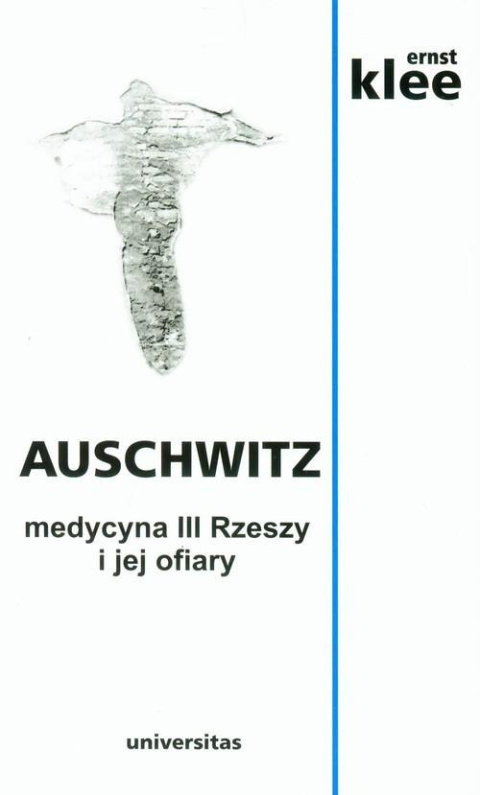 Auschwitz. Medycyna III Rzeszy i jej ofiary